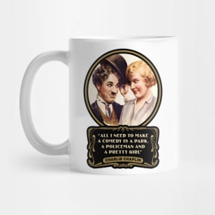 Charlie Chaplin Quotes: "All I Need To Make A Comedy Is A Park, A Policeman And A Pretty Girl" Mug